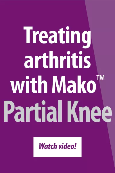 Treating arthritis with Mako™ Partial Knee - Watch video!